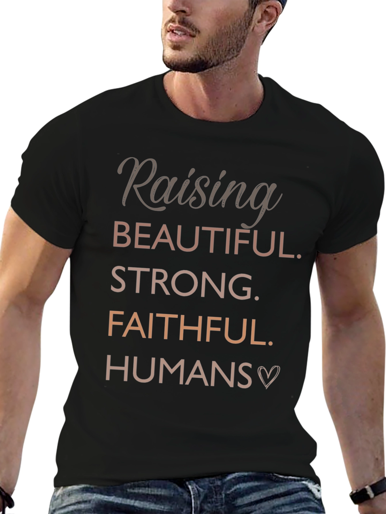 Raising Beautiful Strong Faithful Humans T-Shirt