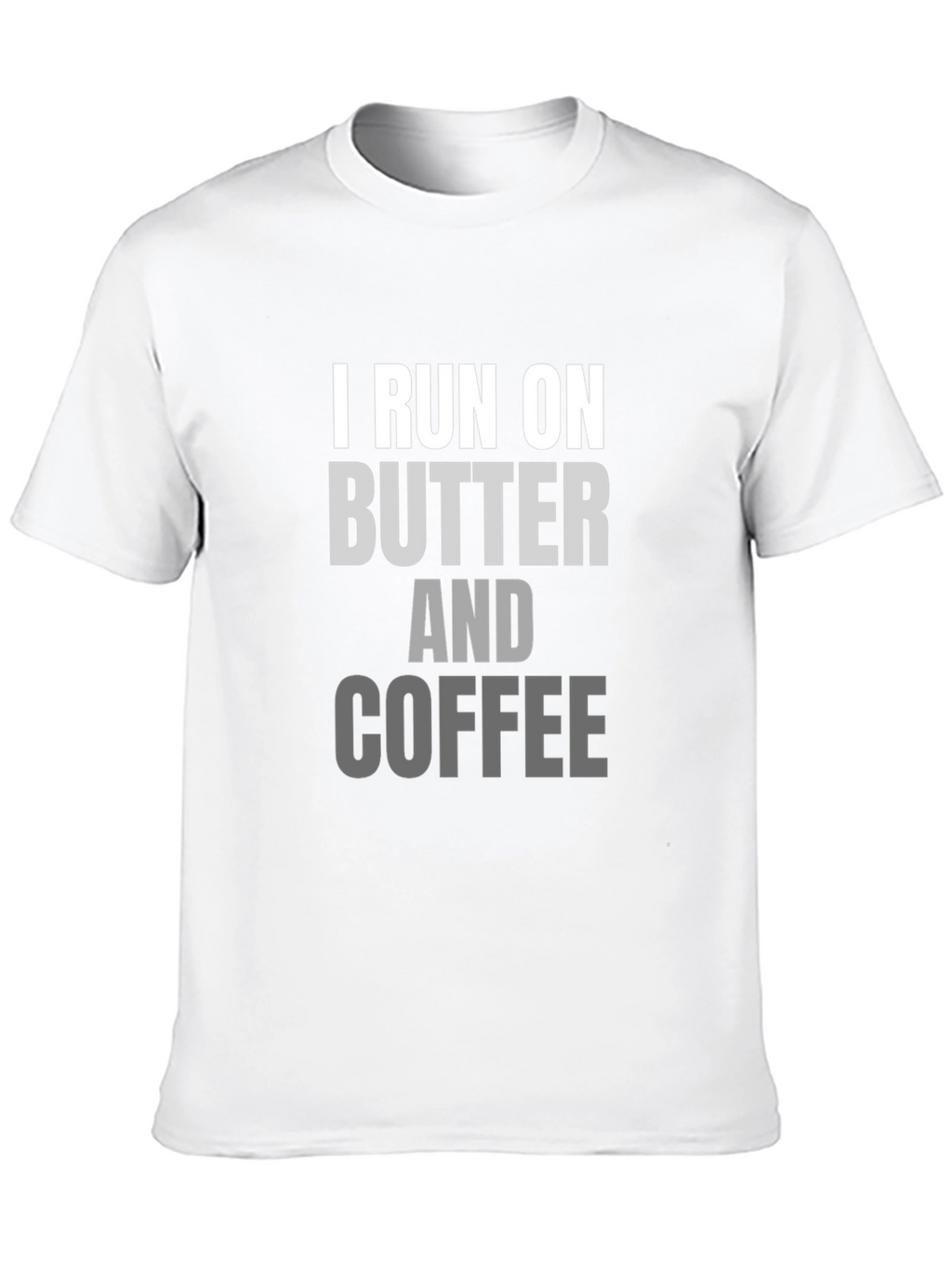 I Run on Butter and Coffee T-Shirt