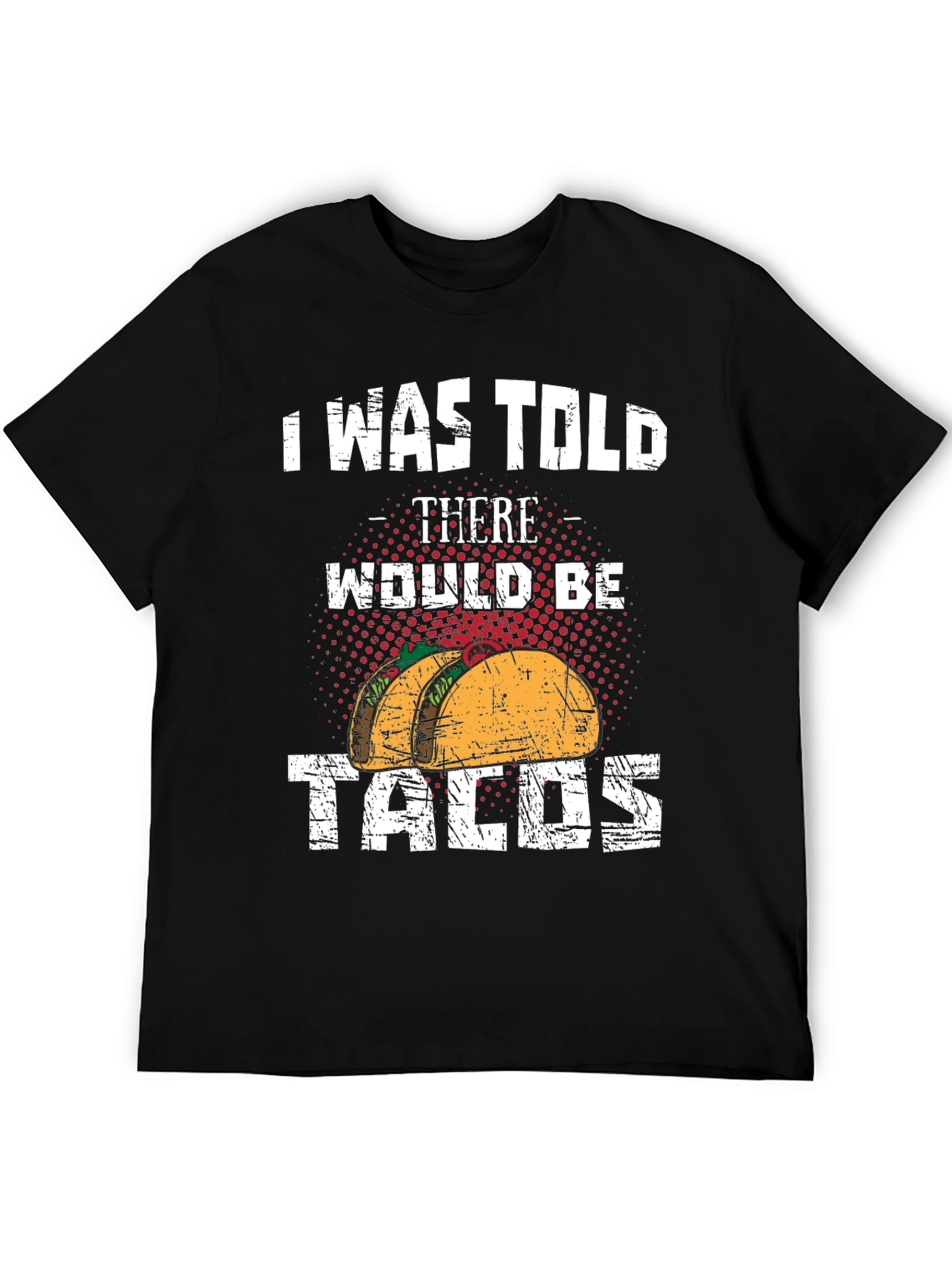 Tacos Graphic Tee - I Was Told There Would Be Tacos