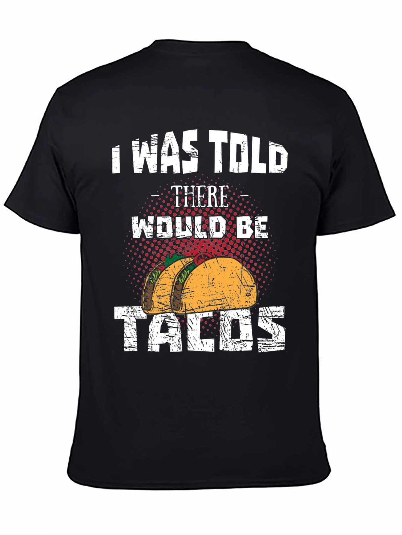 Tacos Graphic Tee - I Was Told There Would Be Tacos