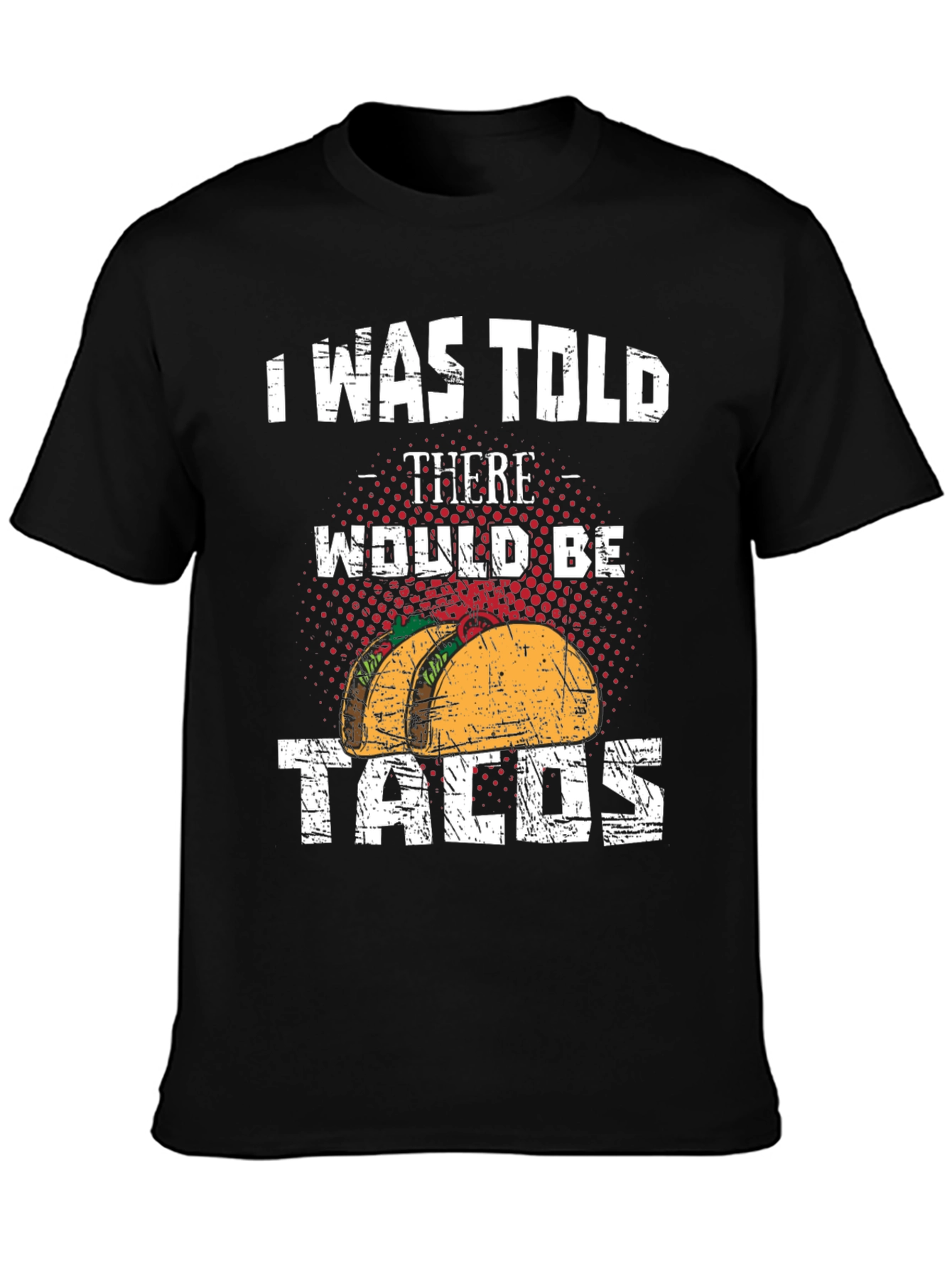 Tacos Graphic Tee - I Was Told There Would Be Tacos