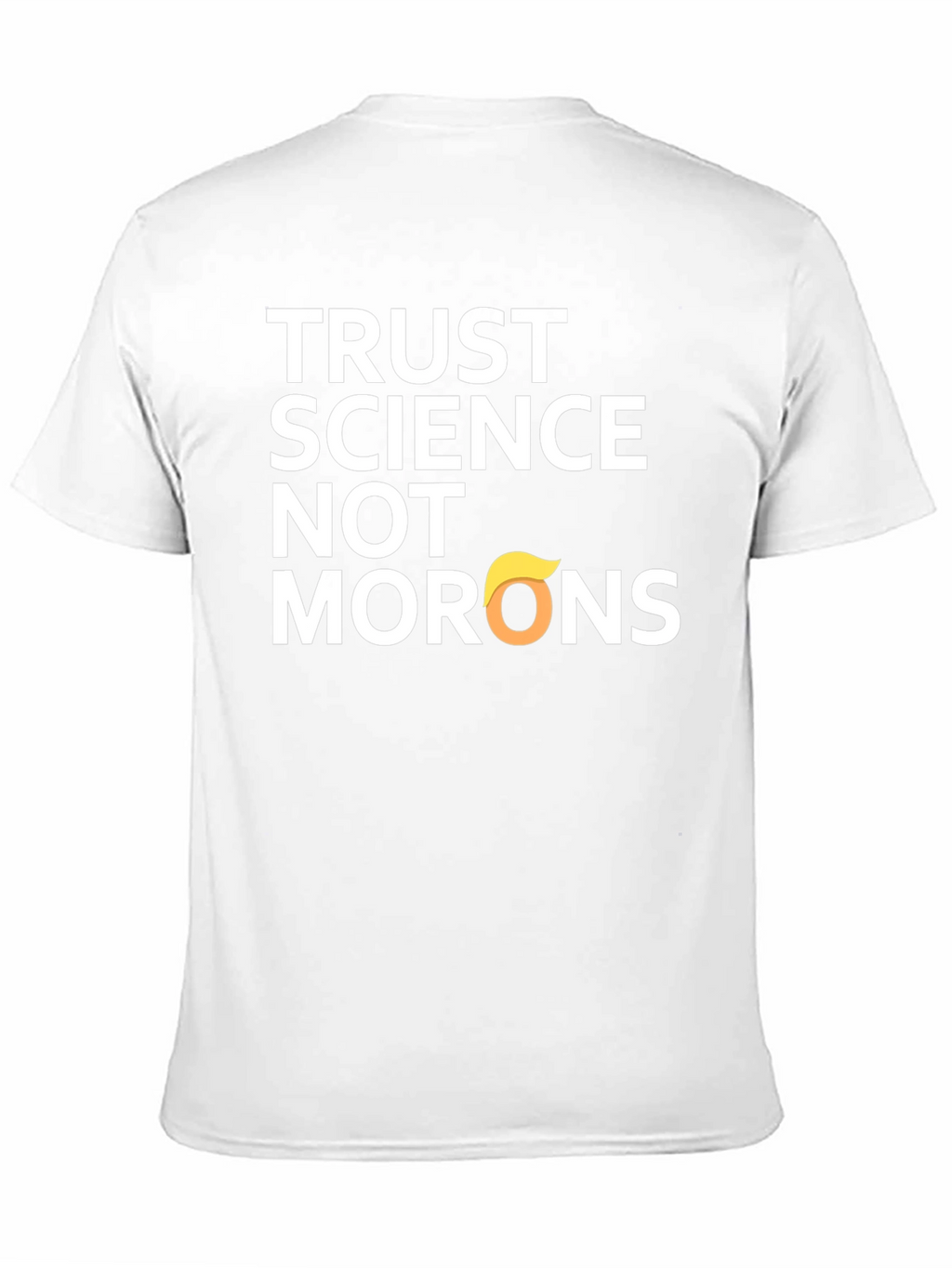 Trust Science T-Shirt - Anti-Trump Morons Tee