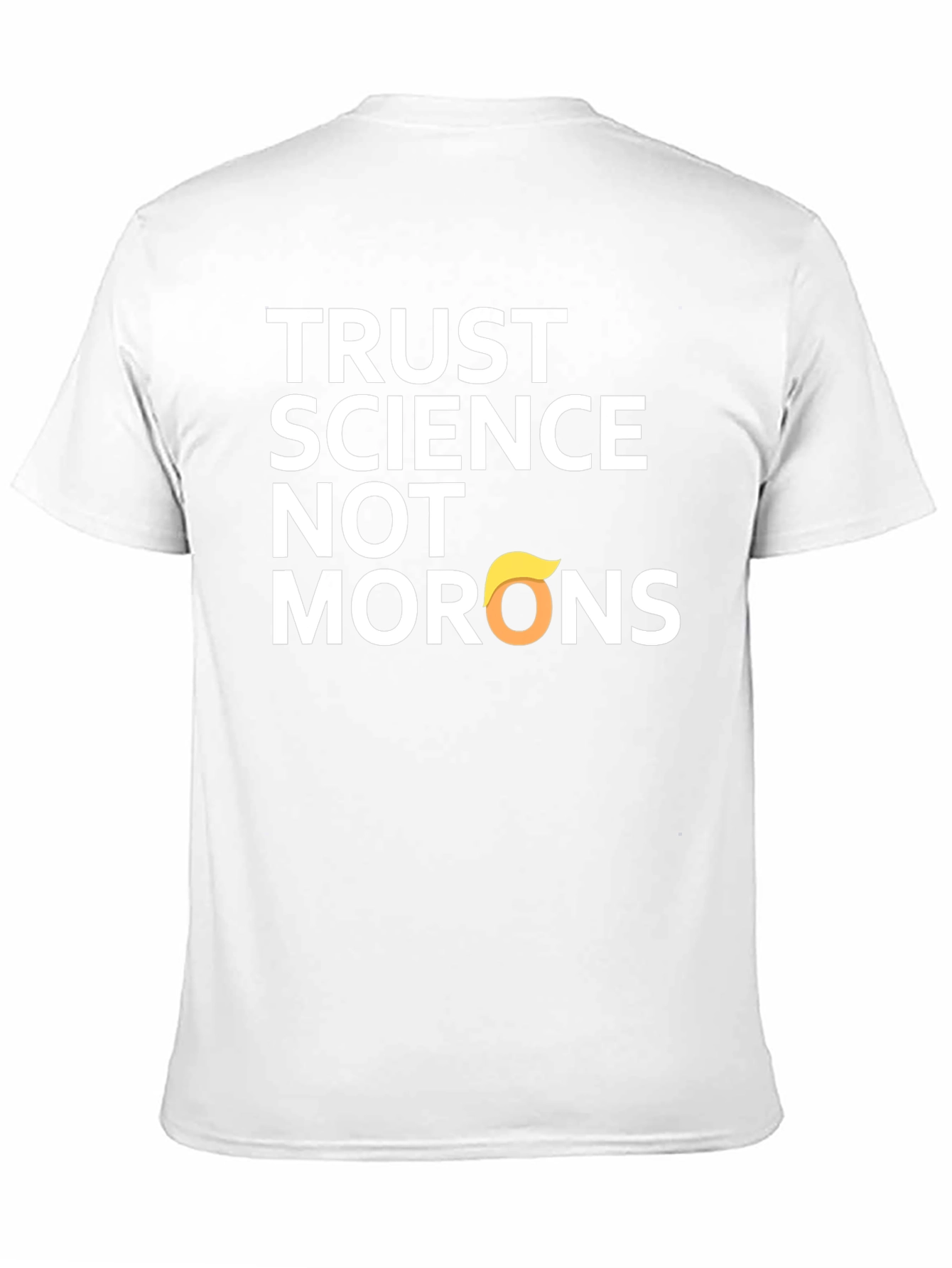 Trust Science T-Shirt - Anti-Trump Morons Tee