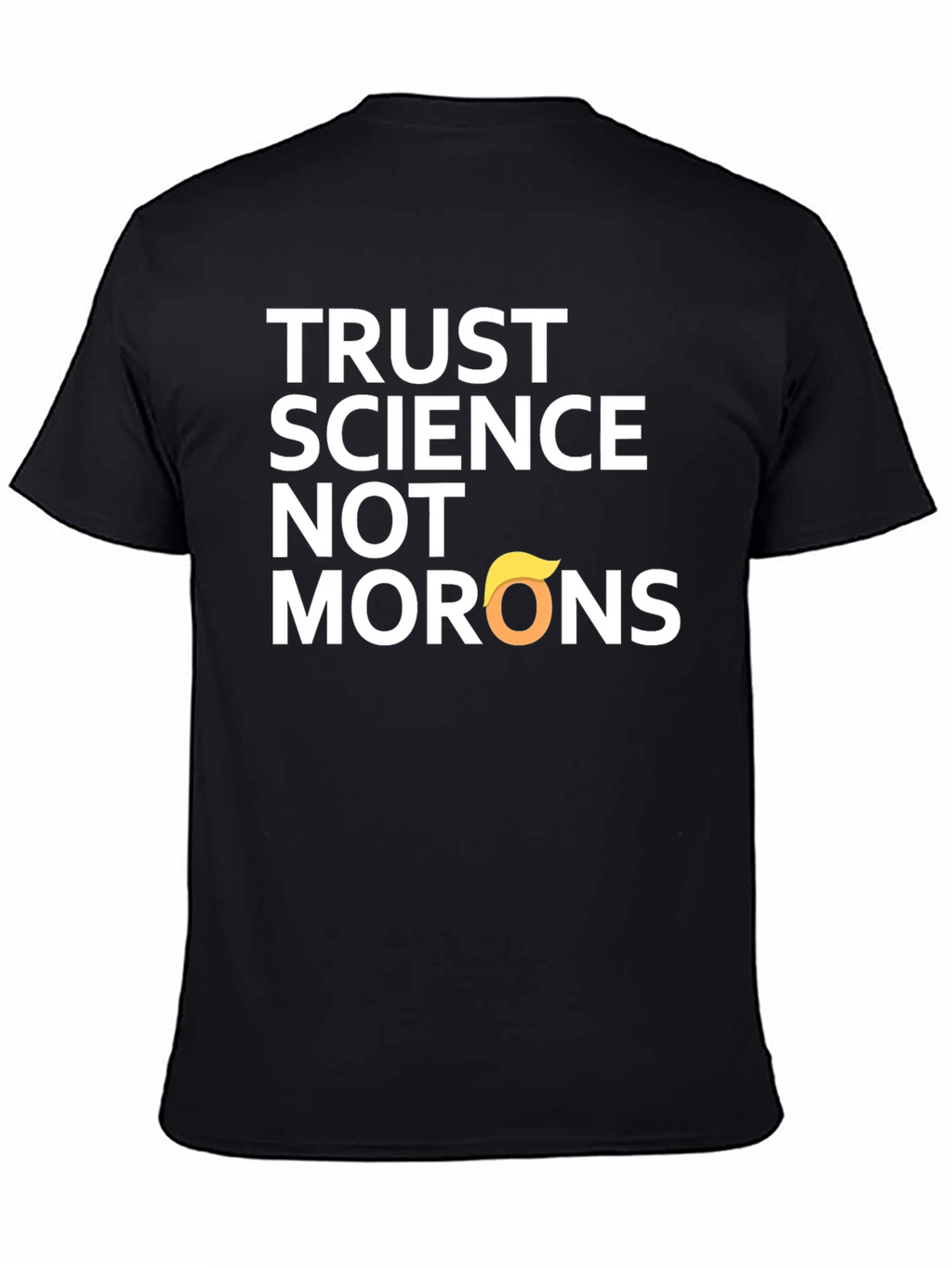 Trust Science T-Shirt - Anti-Trump Morons Tee