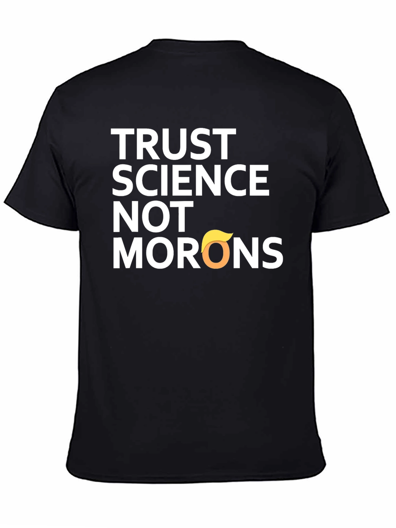 Trust Science T-Shirt - Anti-Trump Morons Tee