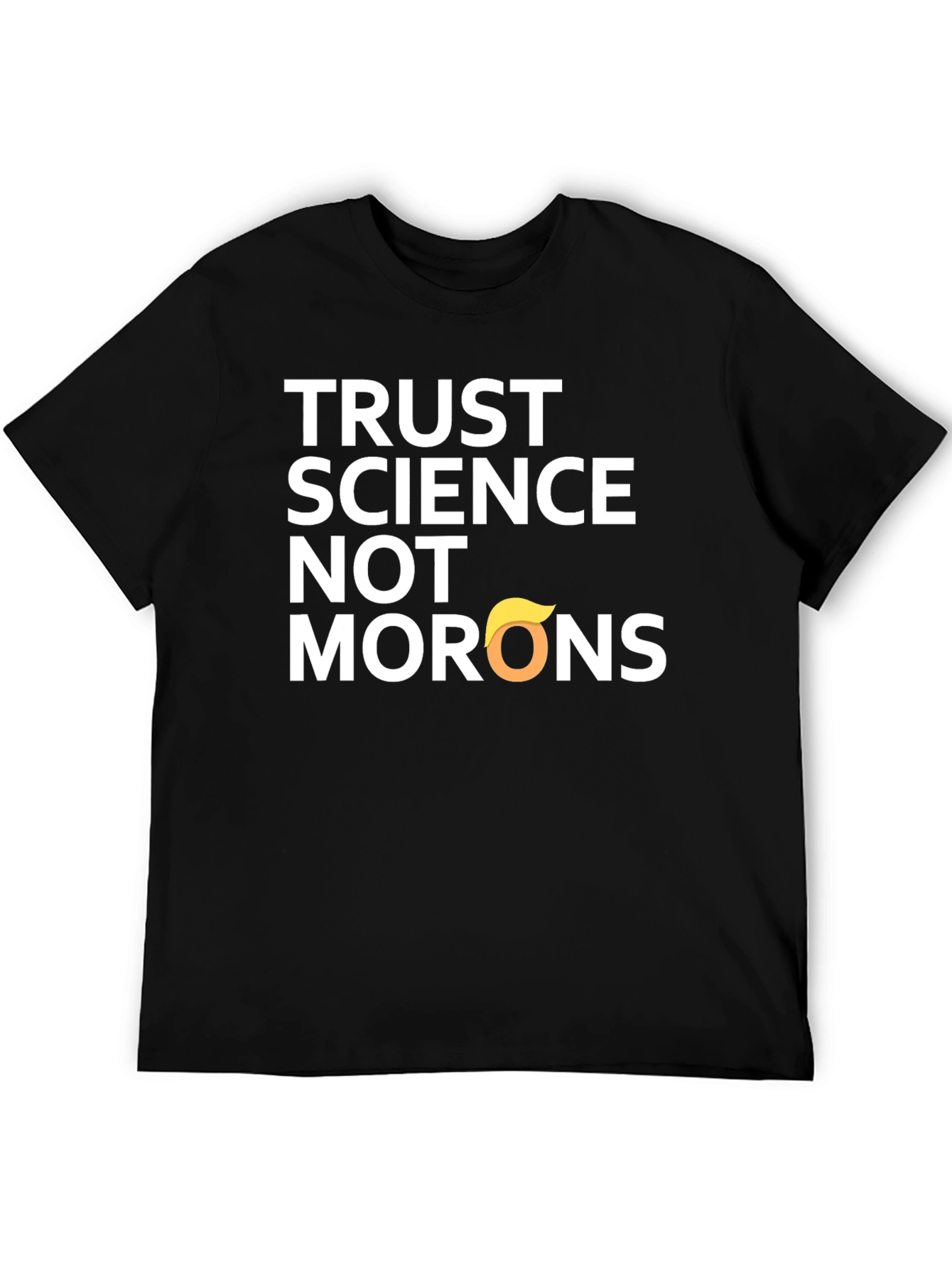 Trust Science T-Shirt - Anti-Trump Morons Tee