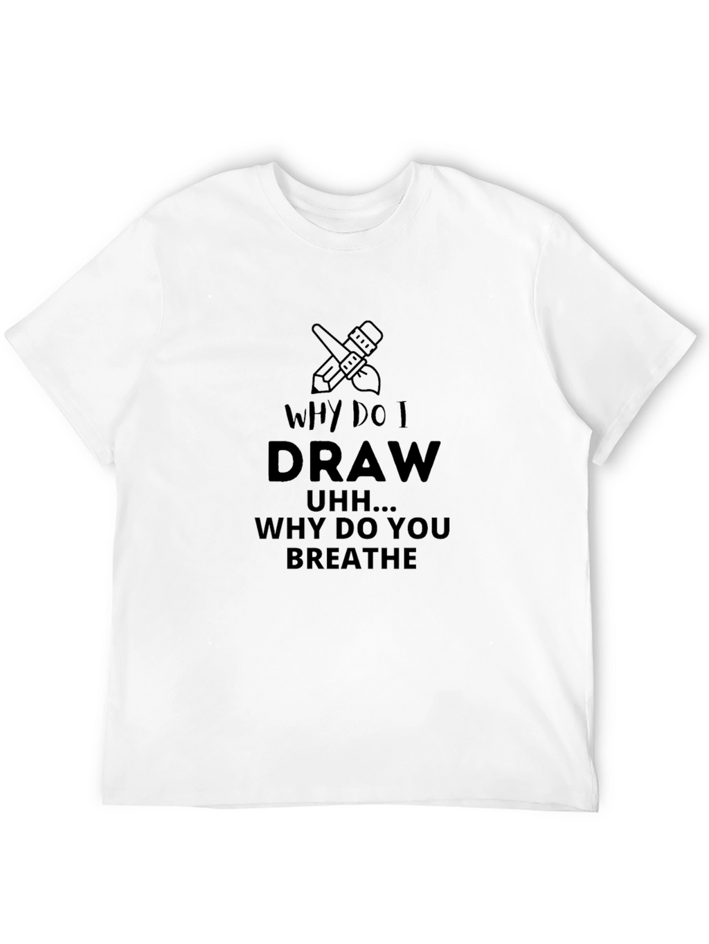 Why Do I Draw T-Shirt - Artists Statement Tee