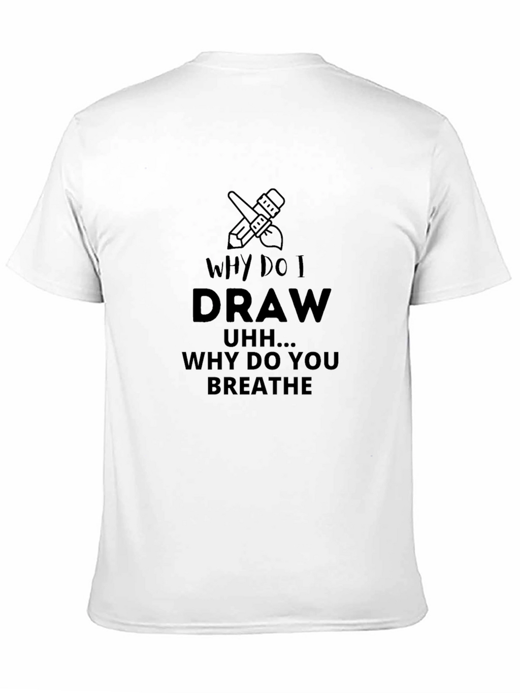 Why Do I Draw T-Shirt - Artists Statement Tee