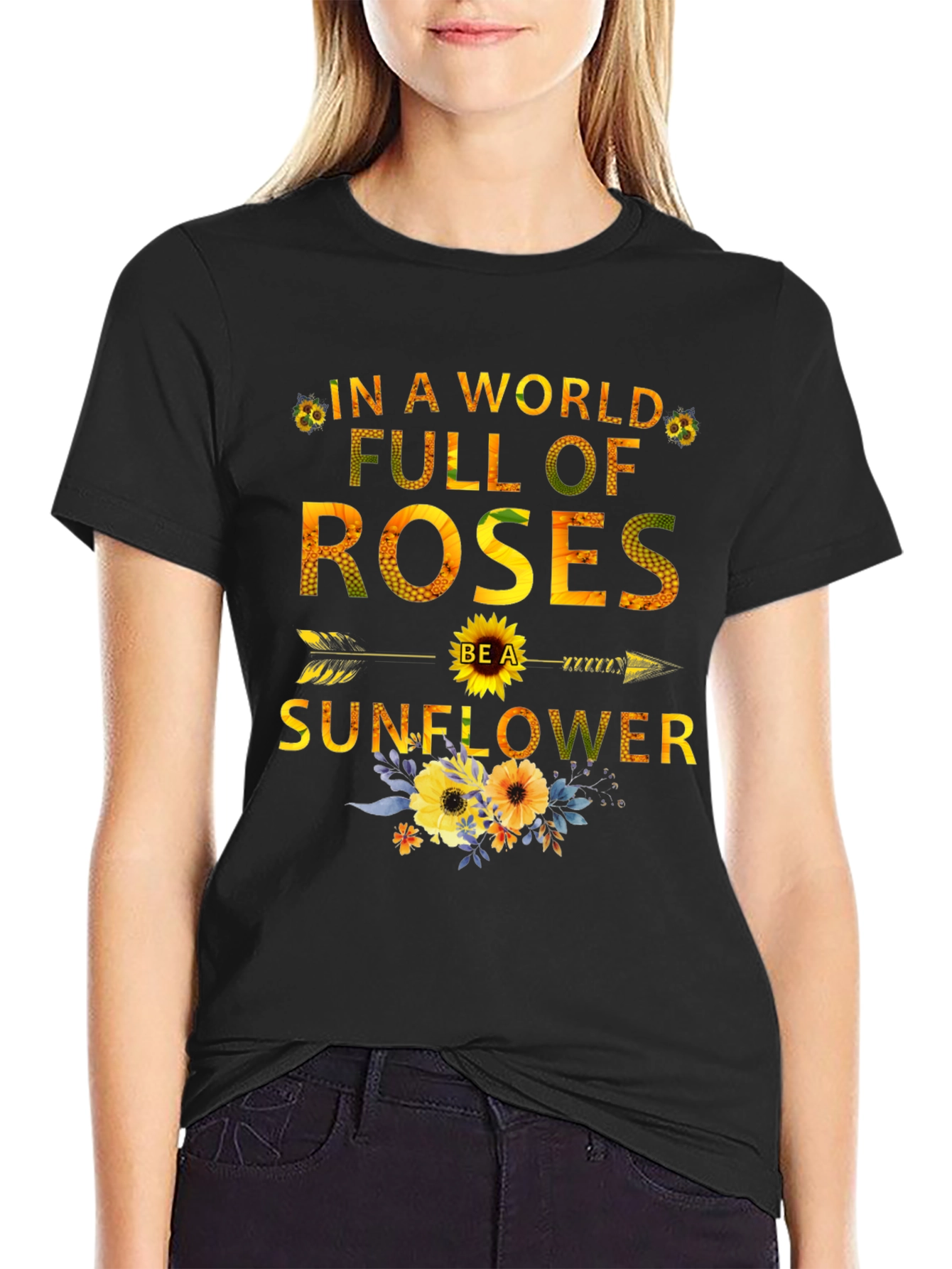 In a World Full of Roses Be a Sunflower T-Shirt