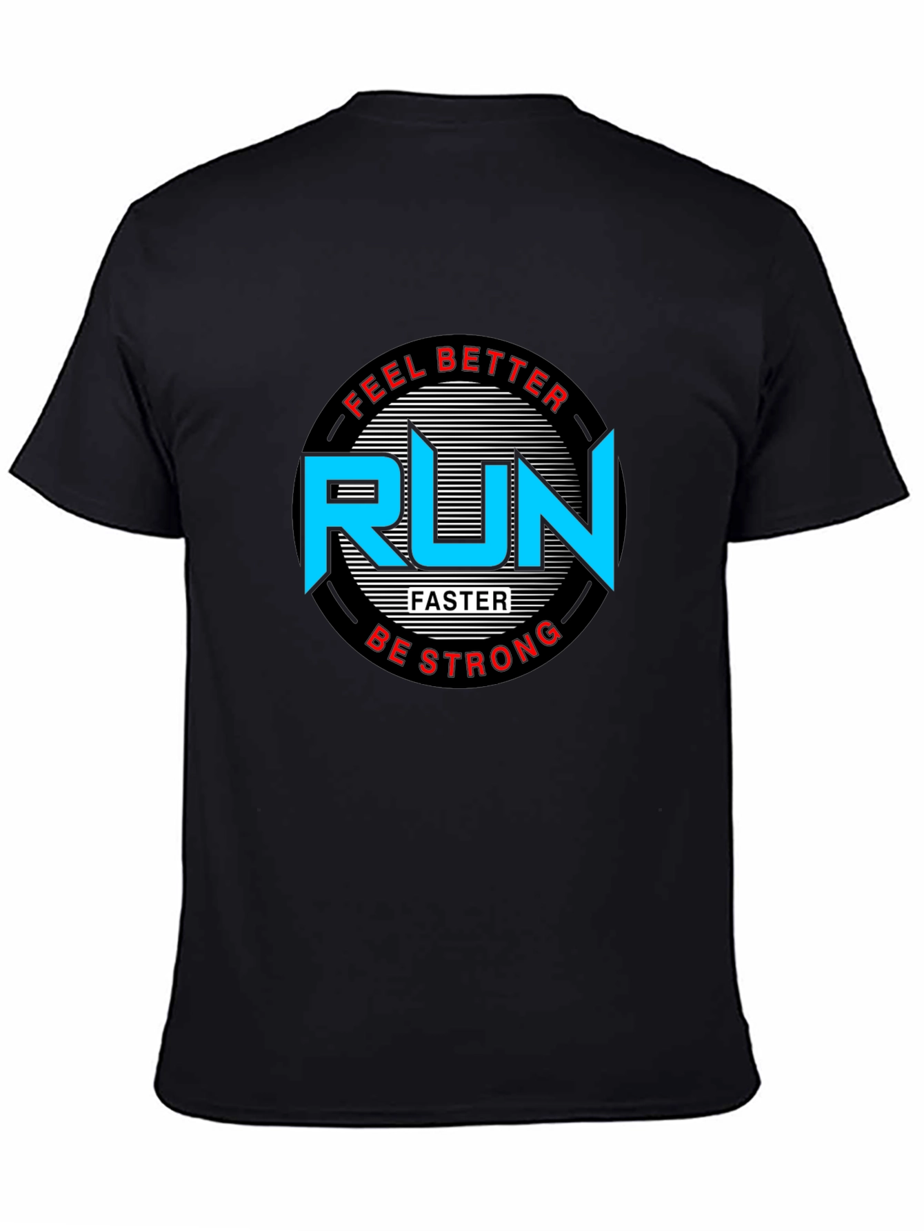 Run Faster T-Shirt - Feel Better Be Strong Graphic Tee