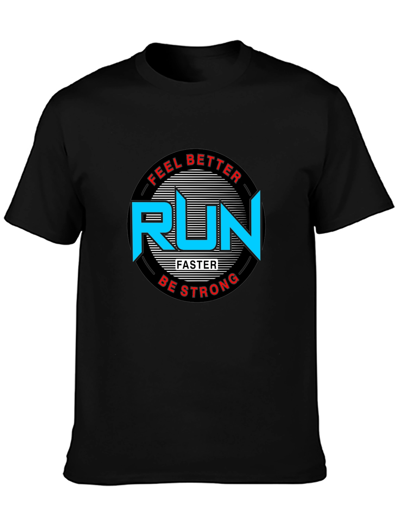 Run Faster T-Shirt - Feel Better Be Strong Graphic Tee