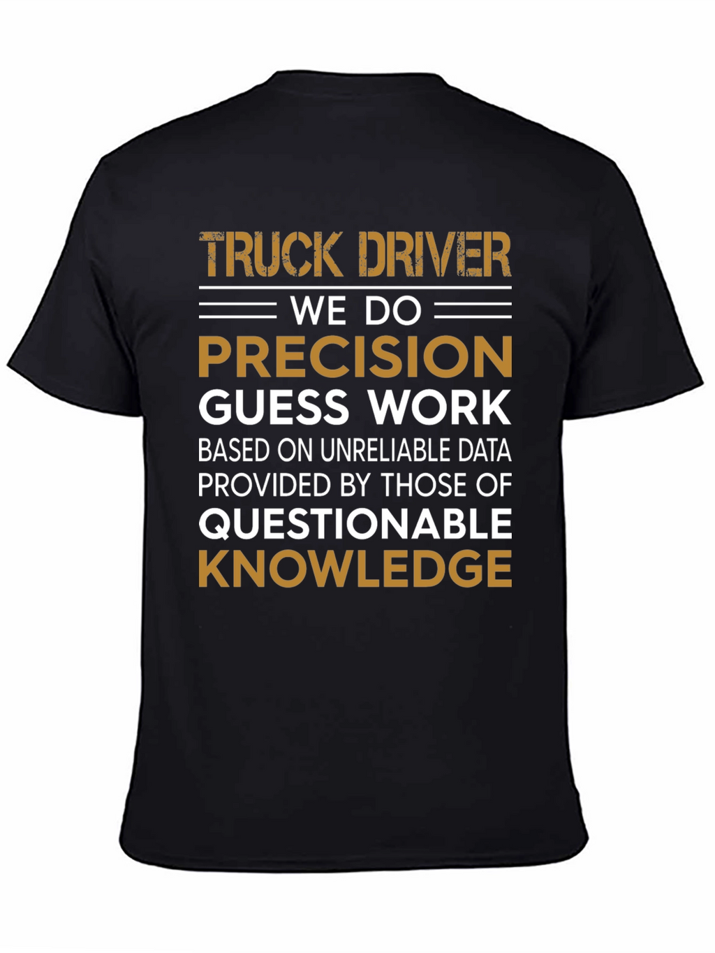 Truck Driver Precision Guess Work Graphic Tee