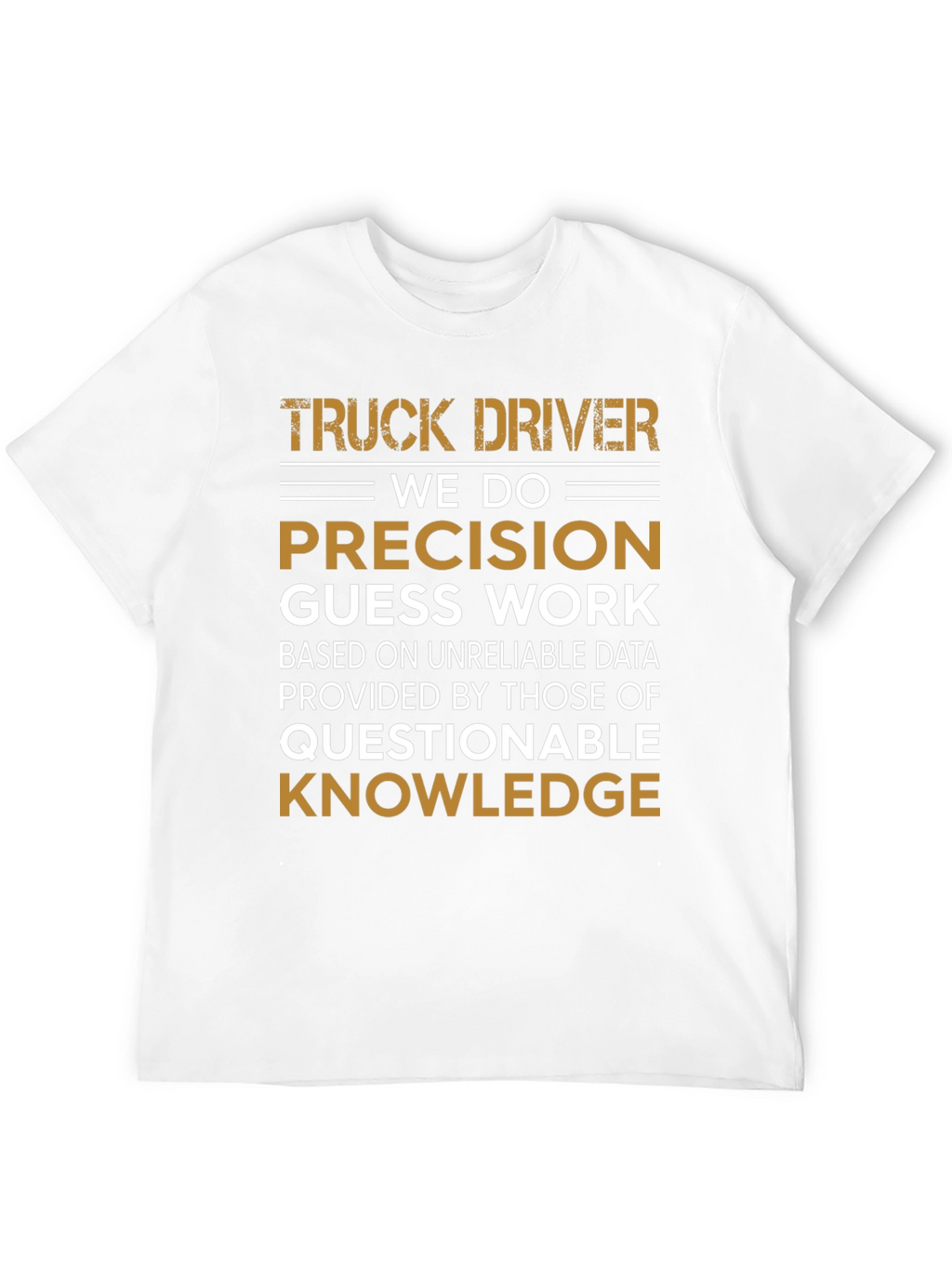 Truck Driver Precision Guess Work Graphic Tee