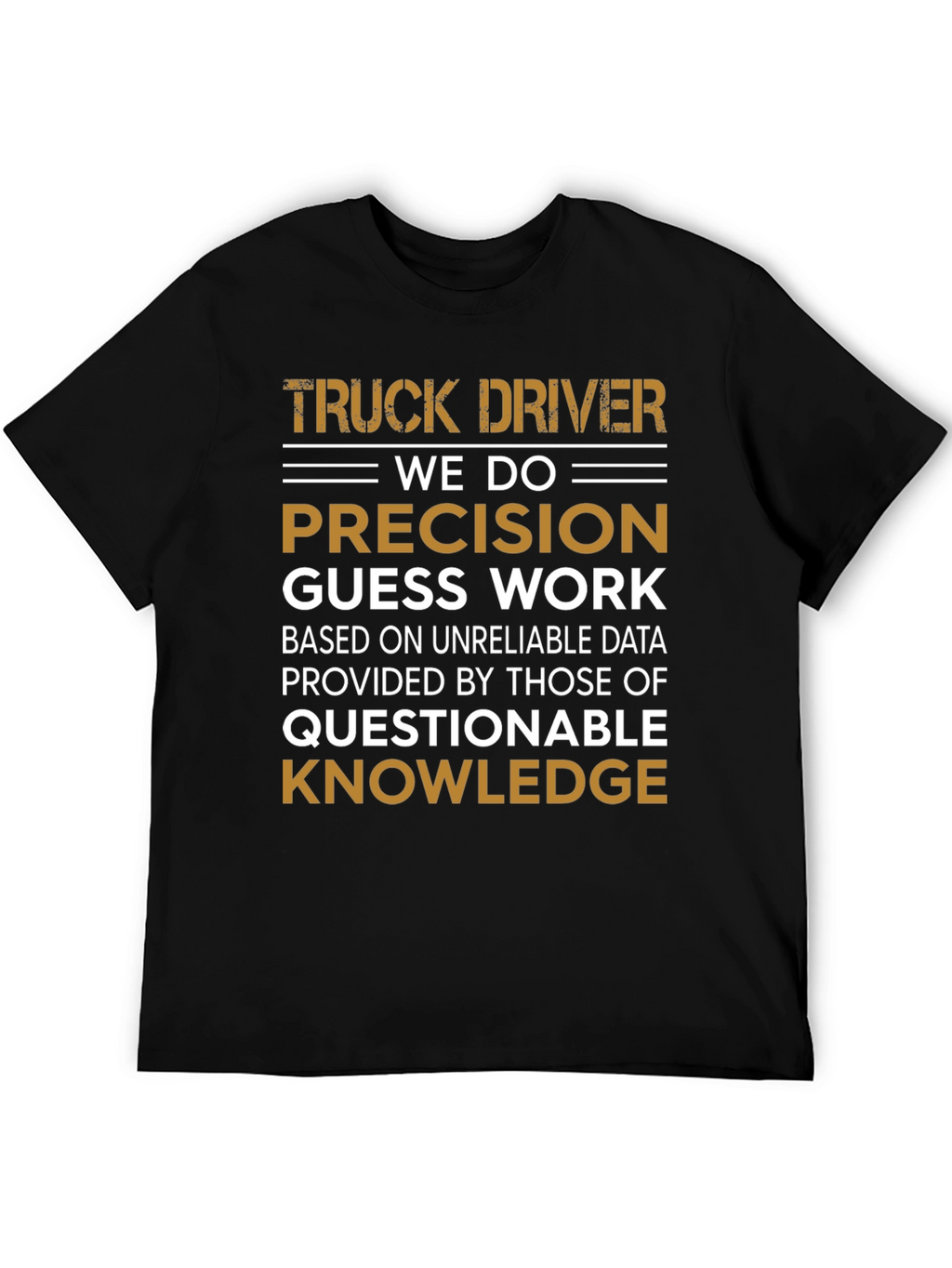 Truck Driver Precision Guess Work Graphic Tee