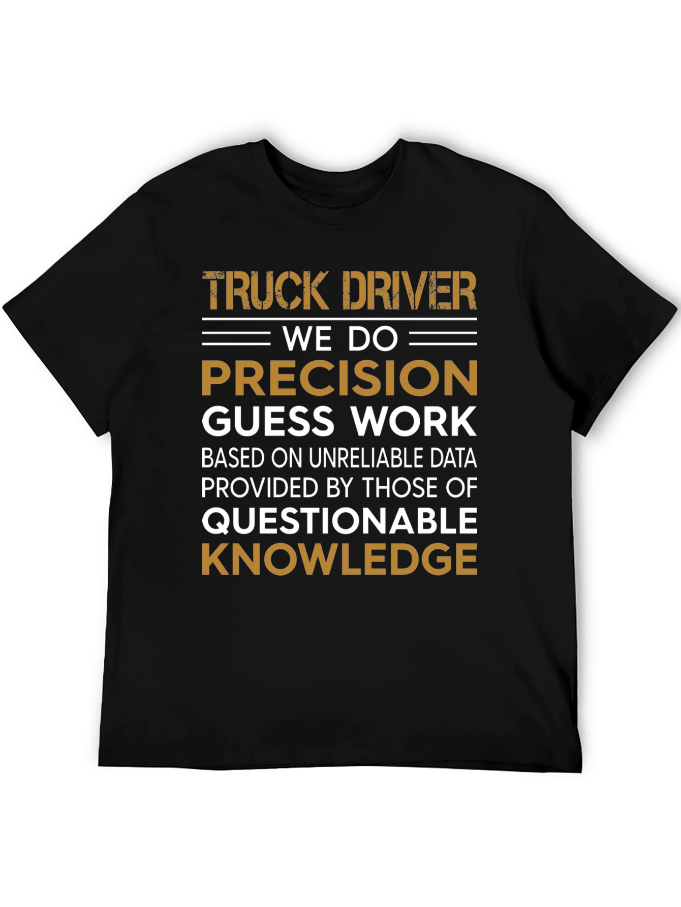 Truck Driver Precision Guess Work Graphic Tee