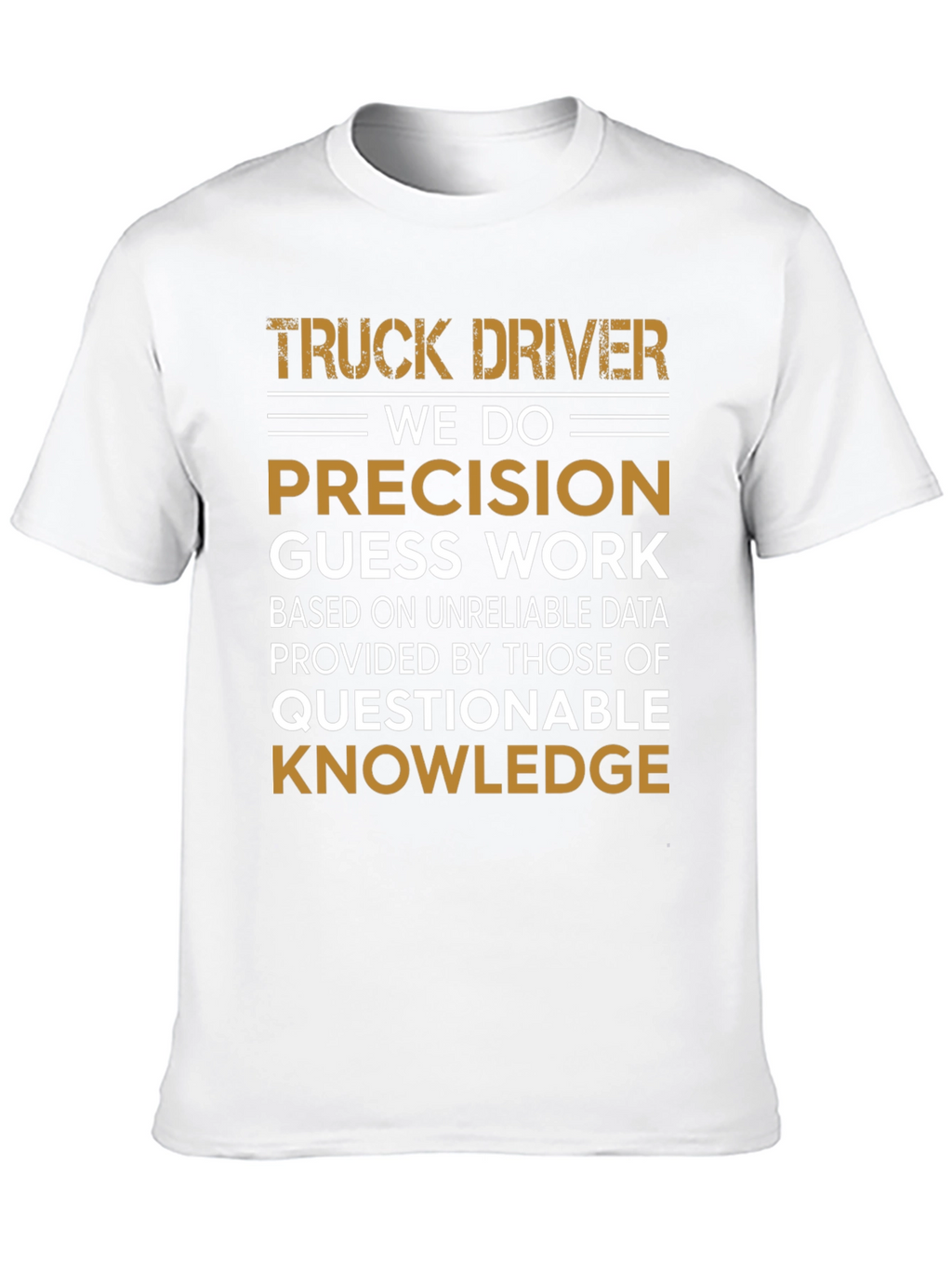 Truck Driver Precision Guess Work Graphic Tee