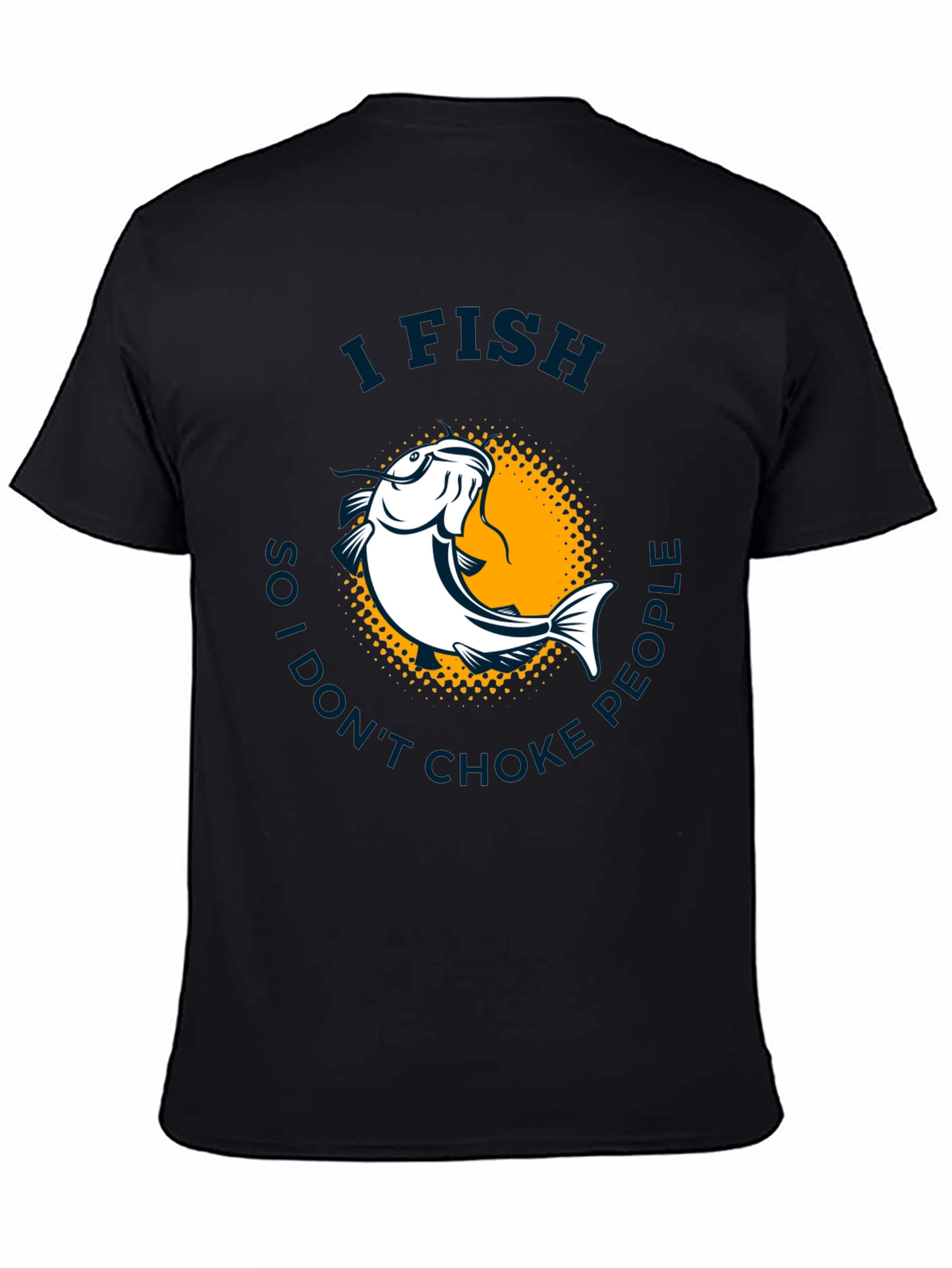 I Fish So I Dont Choke People T-Shirt
