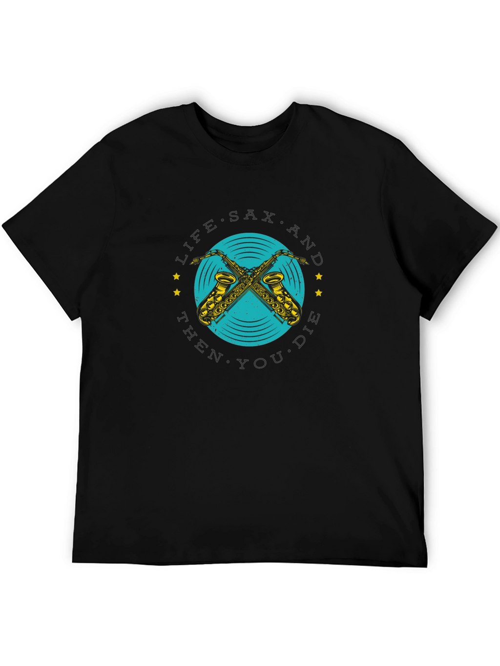 Life Sax and Then You Die Graphic T-Shirt