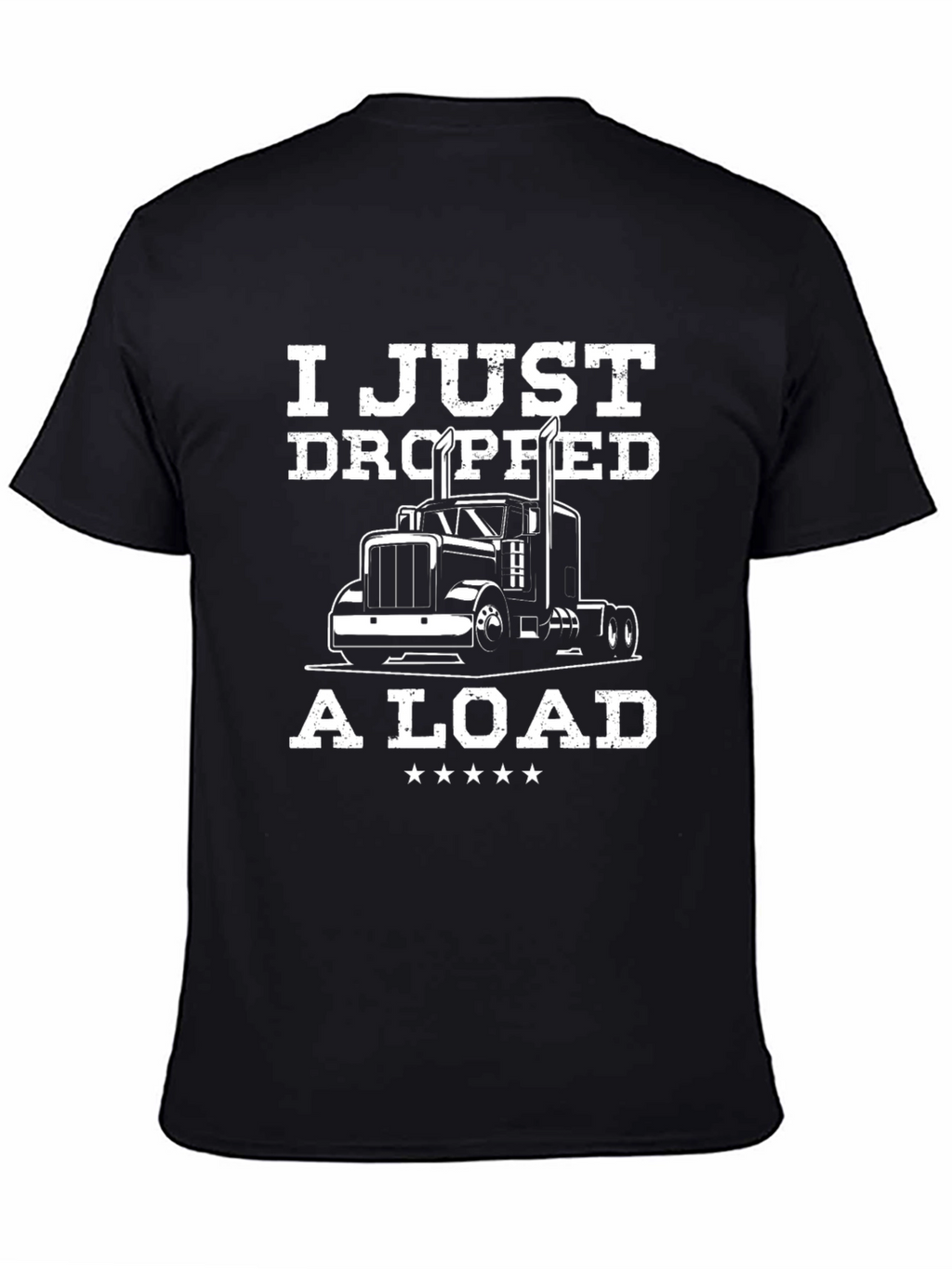 I Just Dropped a Load Trucker T-Shirt - Black