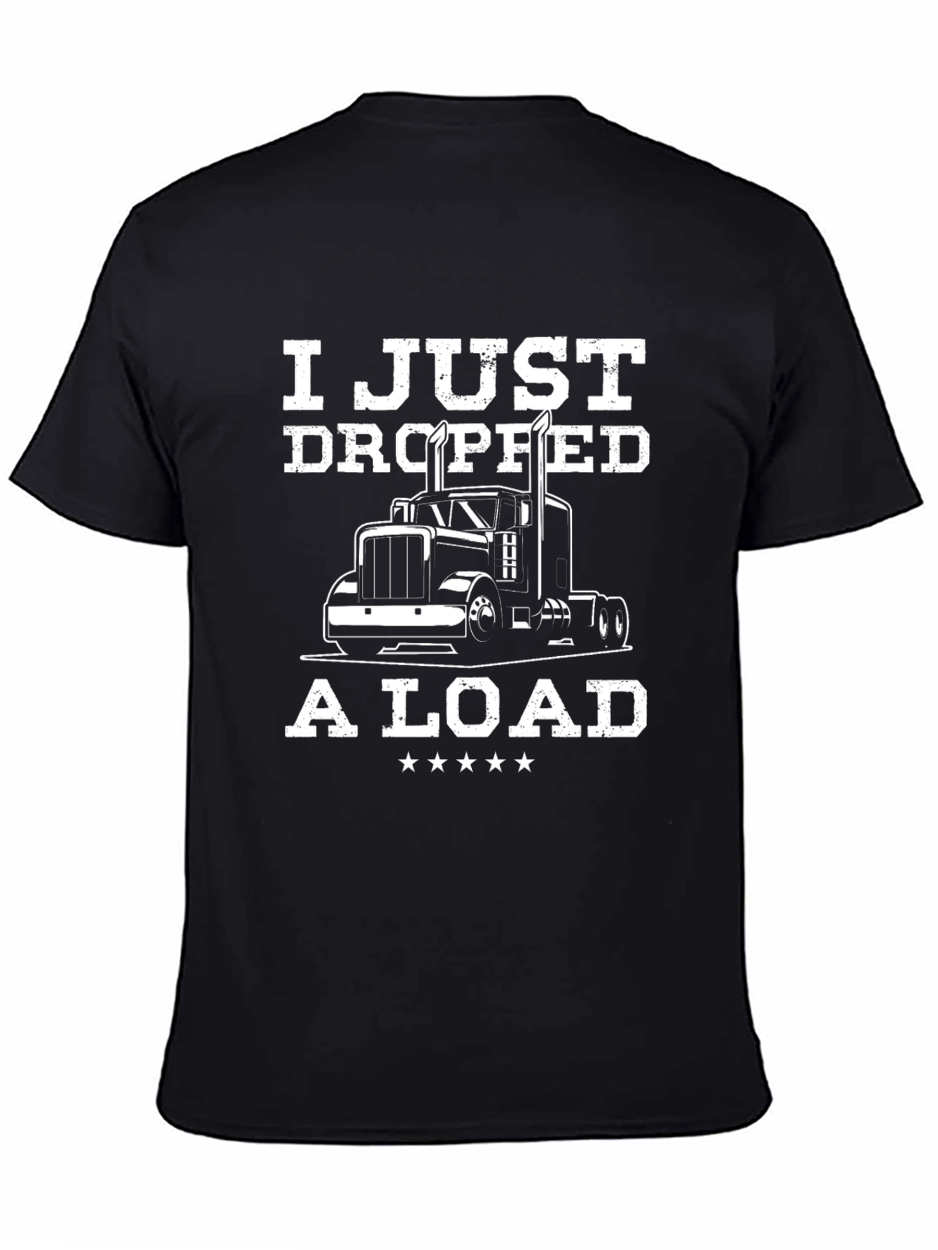 I Just Dropped a Load Trucker T-Shirt - Black
