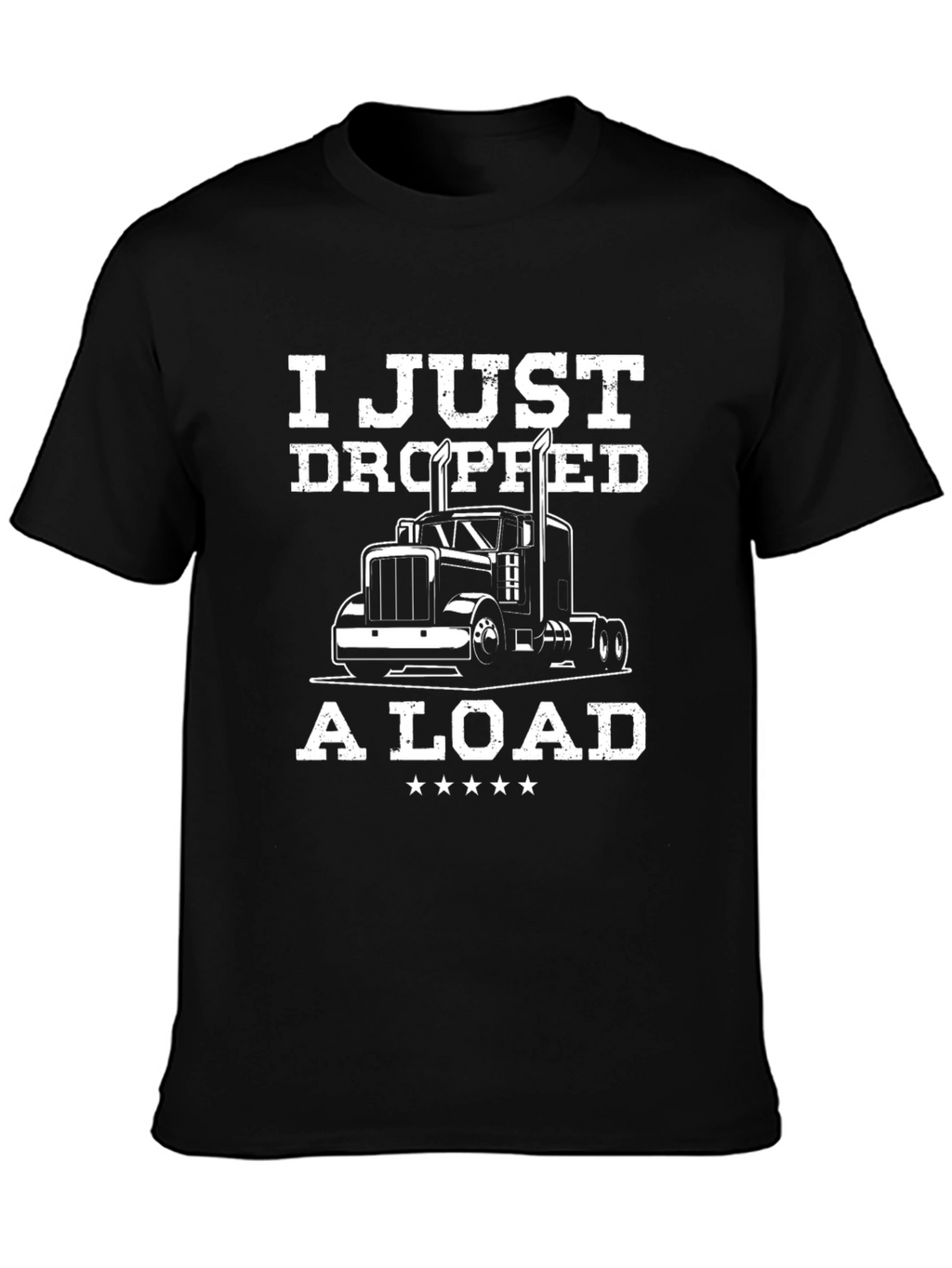 I Just Dropped a Load Trucker T-Shirt - Black