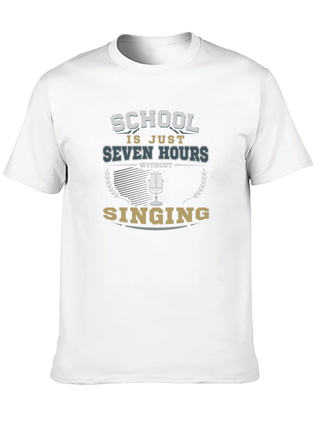 School Is Just Seven Hours Without Singing T-Shirt