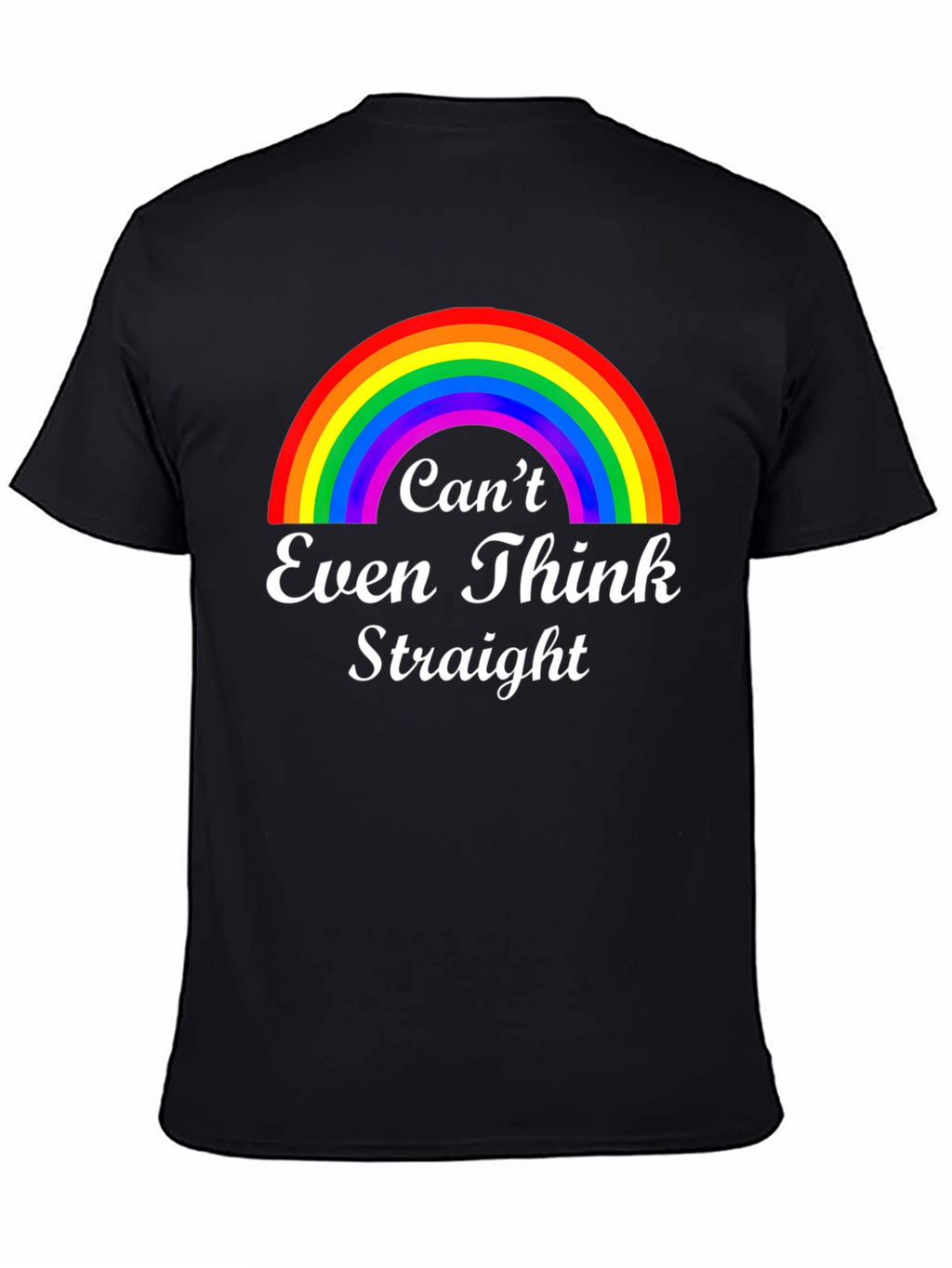 Cant Even Think Straight Rainbow Graphic T-Shirt