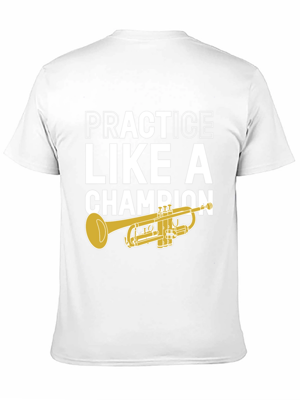 Practice Like A Champion Trumpet T-Shirt
