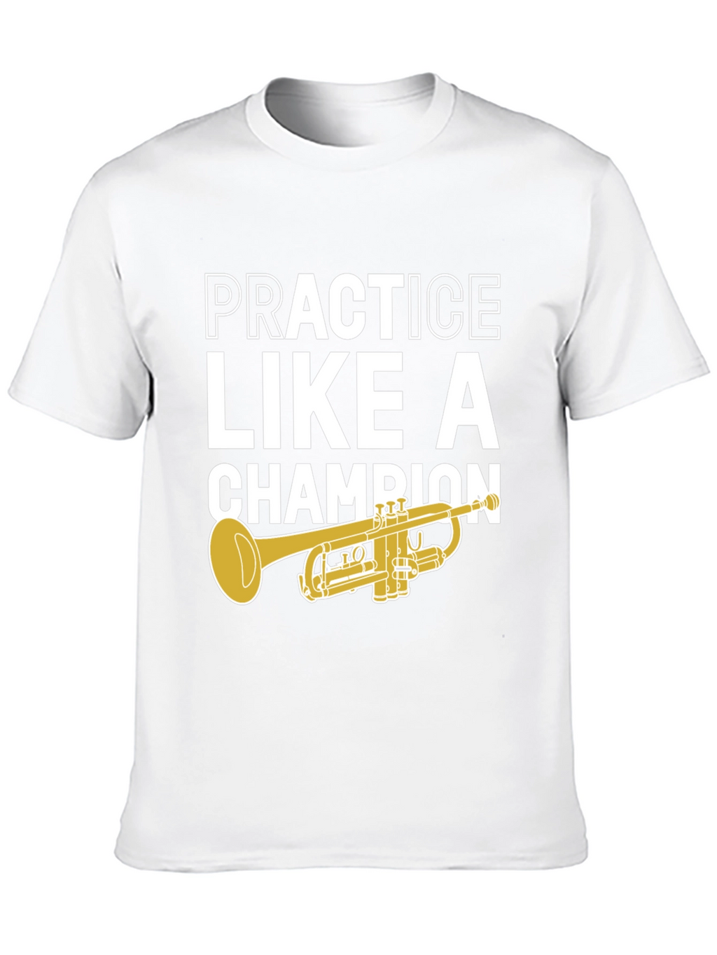 Practice Like A Champion Trumpet T-Shirt