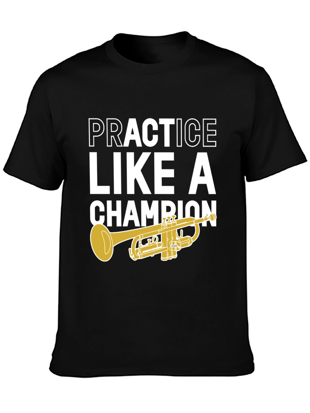 Practice Like A Champion Trumpet T-Shirt