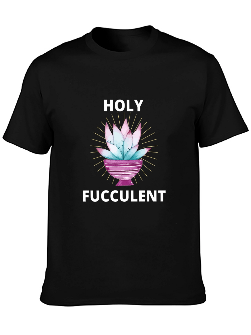 Holy Fucculent T-Shirt - Funny Succulent Lover Tee