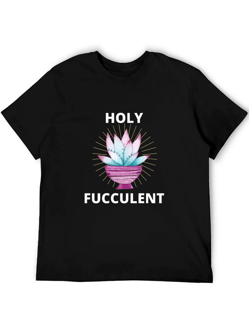 Holy Fucculent T-Shirt - Funny Succulent Lover Tee