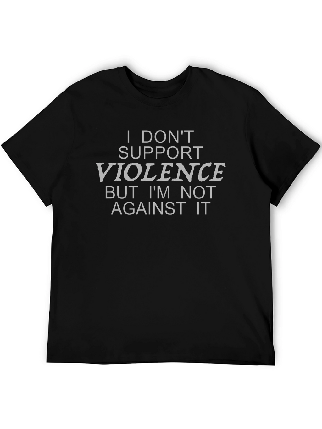 Funny I Dont Support Violence Black T-Shirt