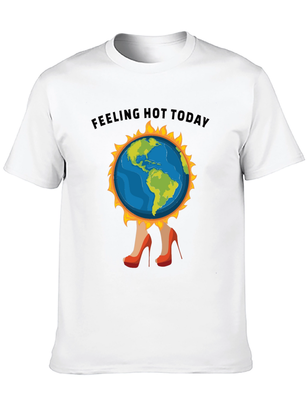Feeling Hot Today T-Shirt - Global Warming Tee