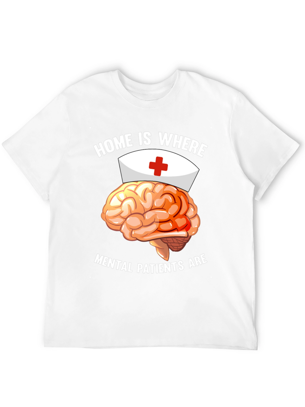 Mental Patients Brain Nurse Humor T-Shirt