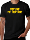 Defund Politicians Graphic T-Shirt
