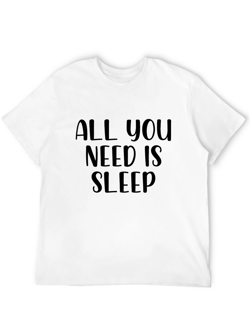 All You Need is Sleep Graphic T-Shirt