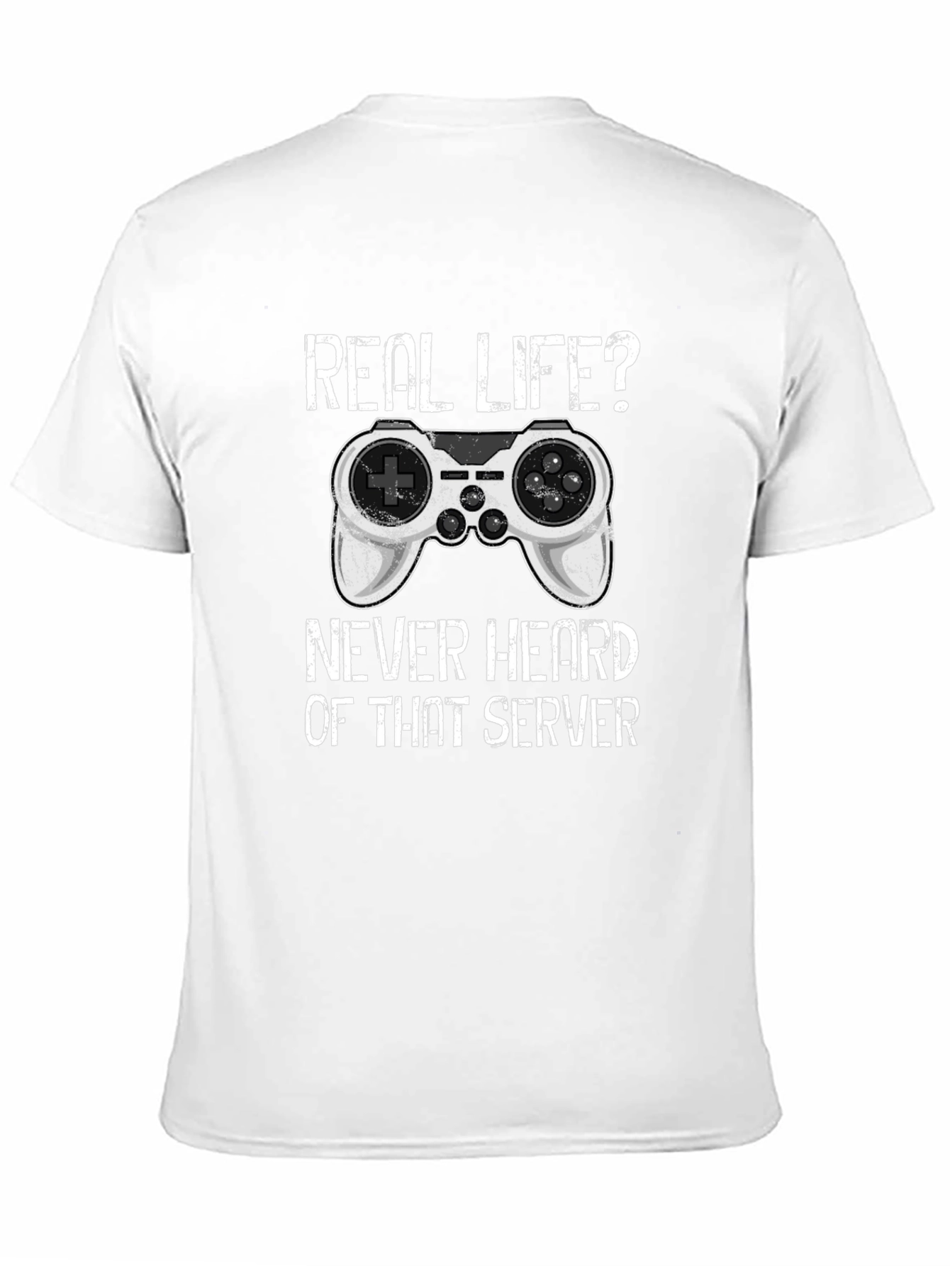 Gamer T-Shirt: Real Life? Never Heard of That Server