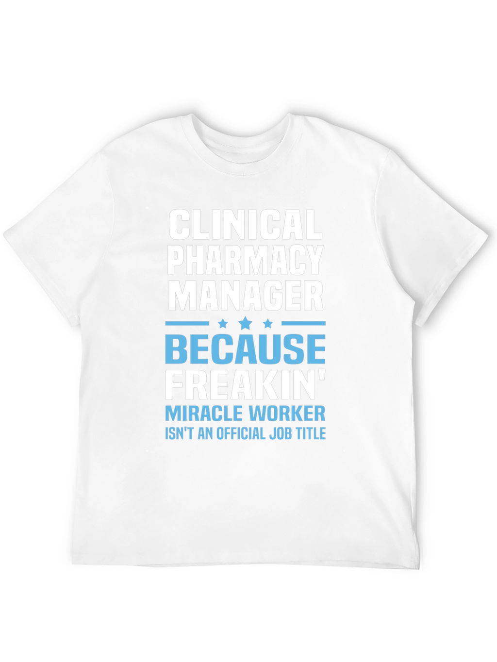 Clinical Pharmacy Manager T-Shirt - Miracle Worker