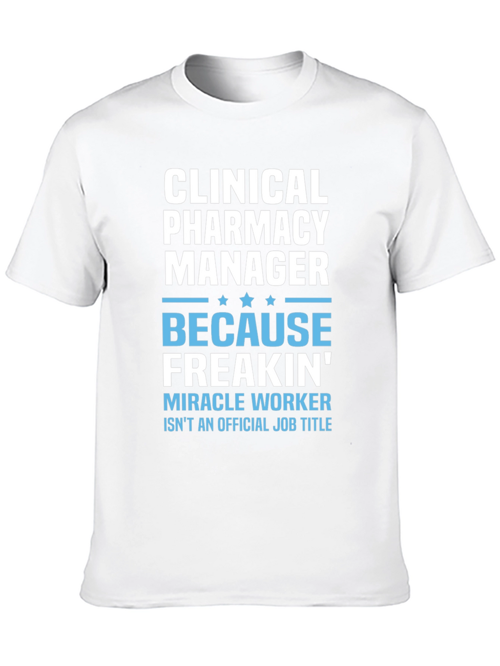 Clinical Pharmacy Manager T-Shirt - Miracle Worker
