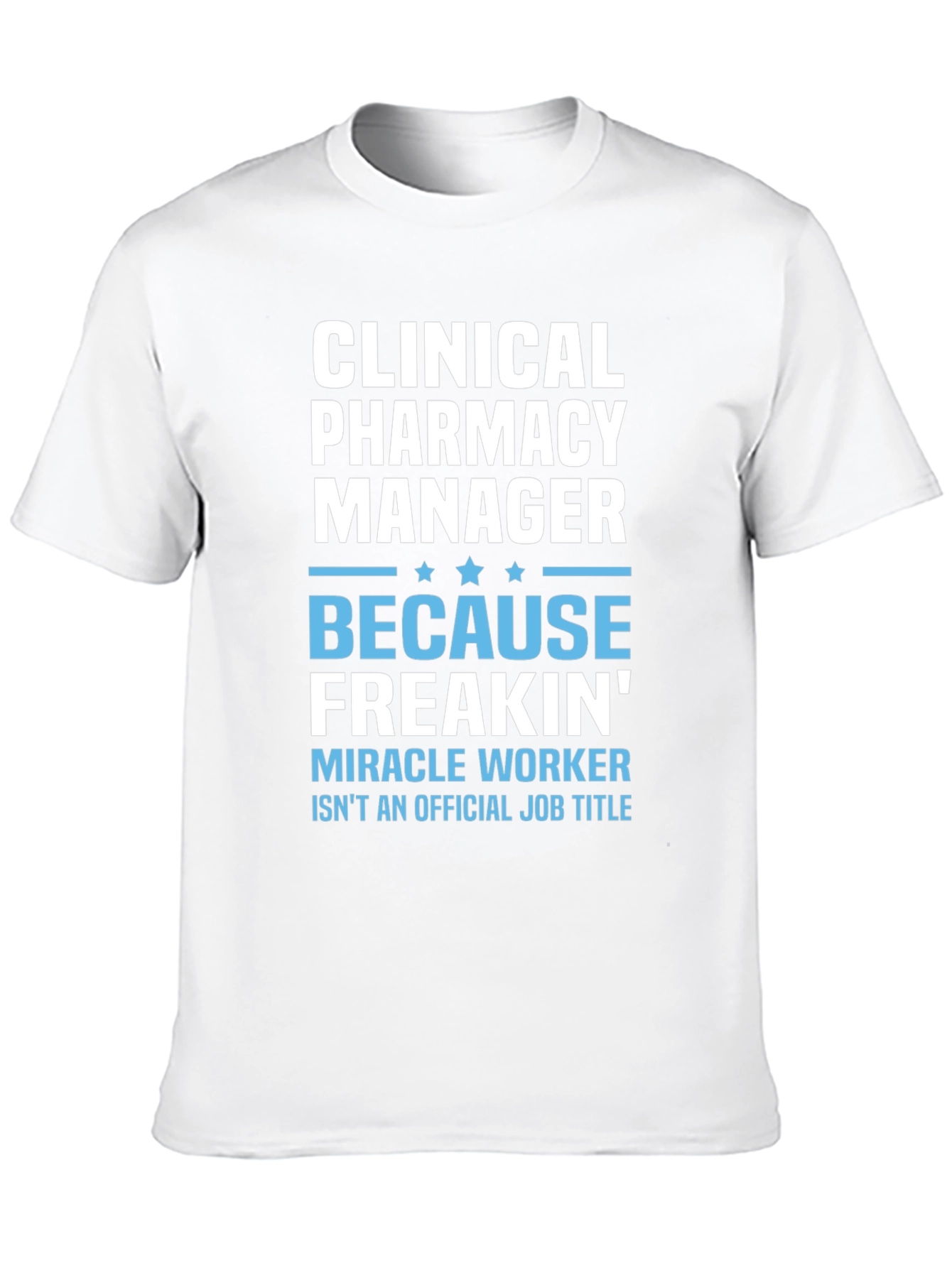 Clinical Pharmacy Manager T-Shirt - Miracle Worker