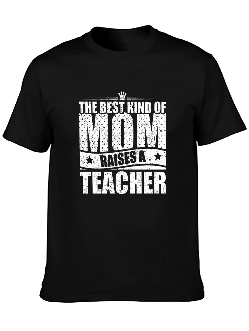 Best Mom Raises a Teacher T-Shirt