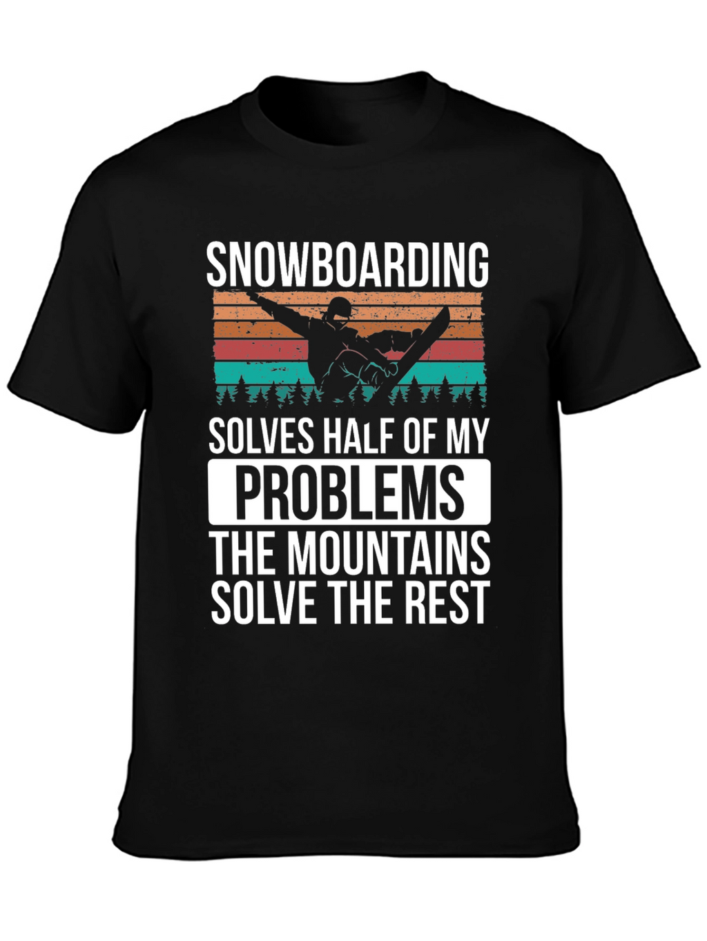 Snowboarding Solves Problems T-Shirt
