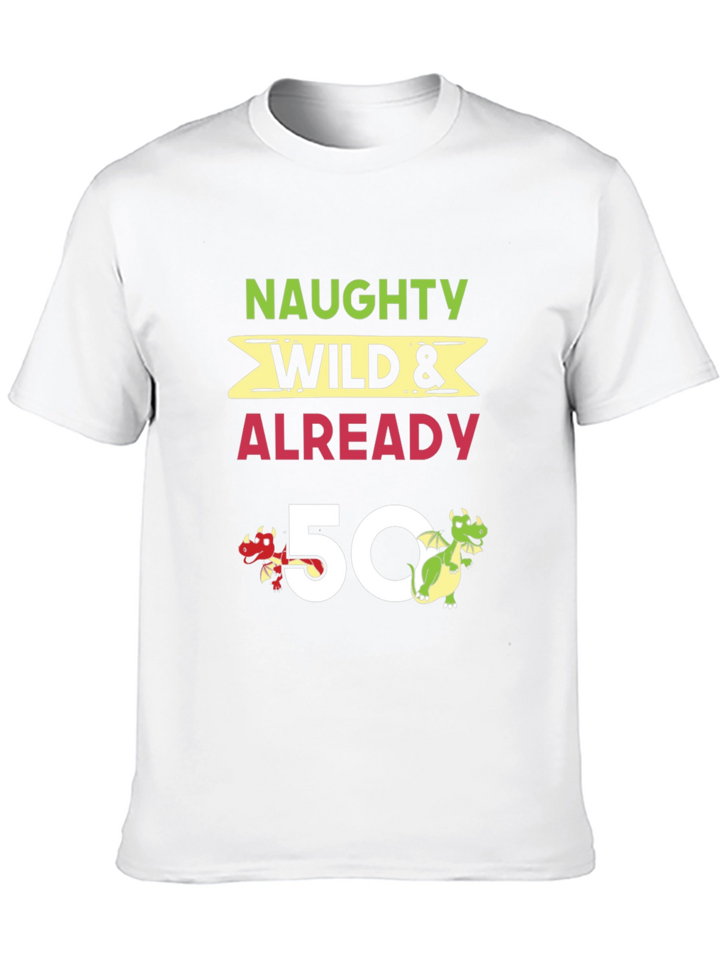 Naughty Wild & Already 50 Birthday T-Shirt