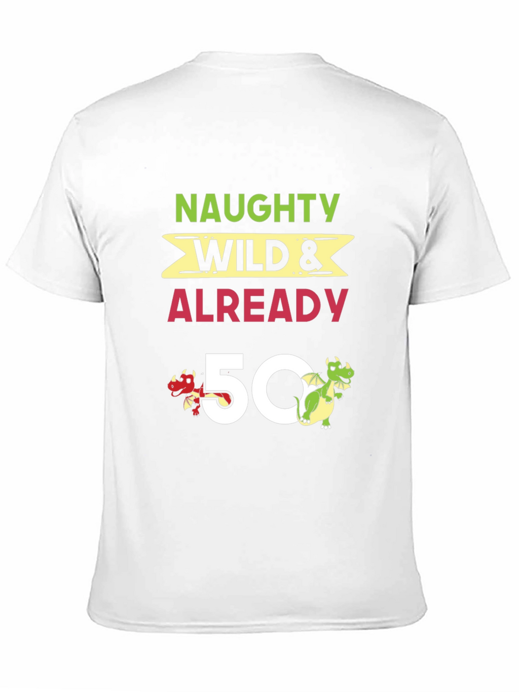 Naughty Wild & Already 50 Birthday T-Shirt