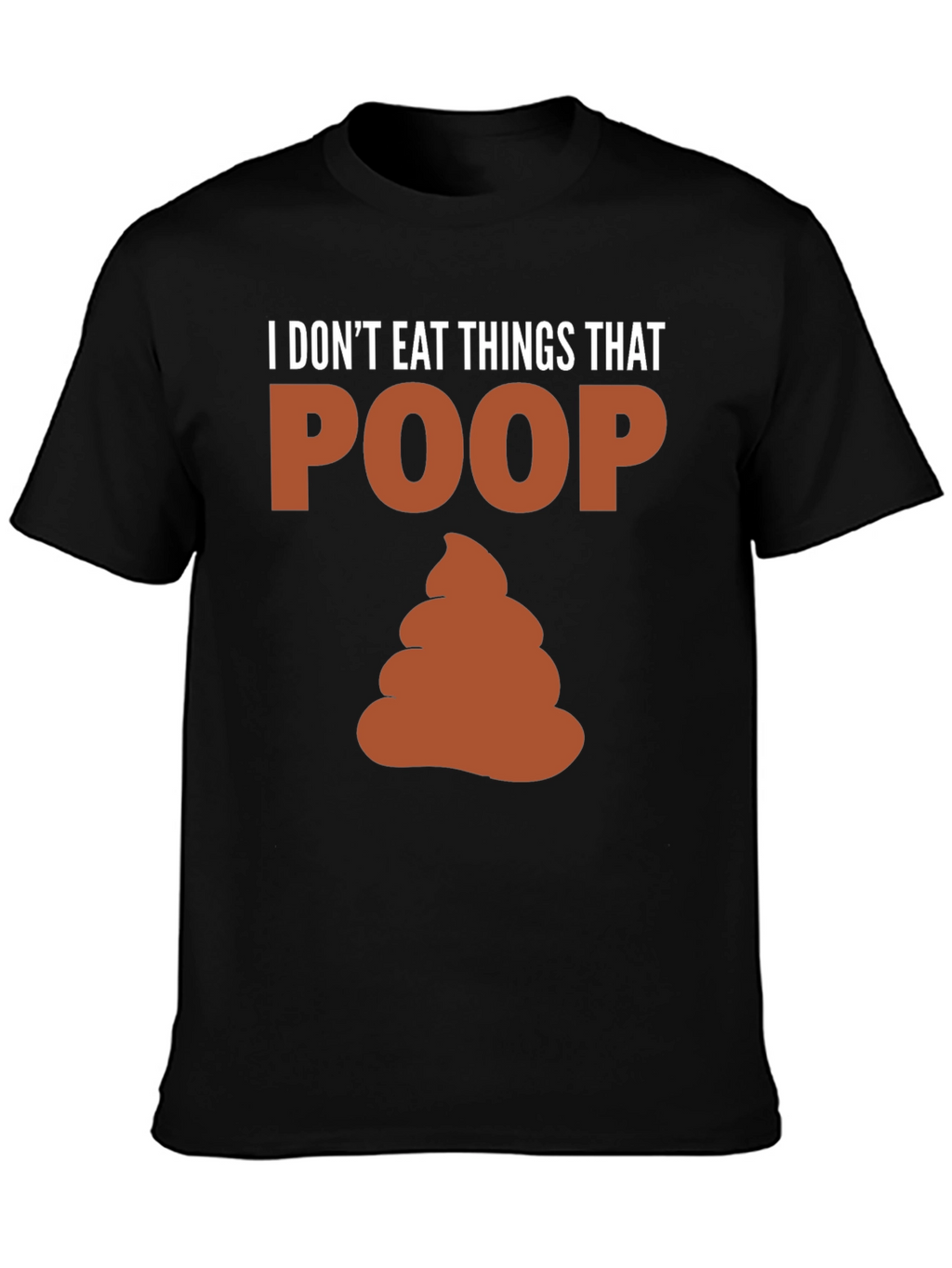 I Dont Eat Things That Poop T-Shirt