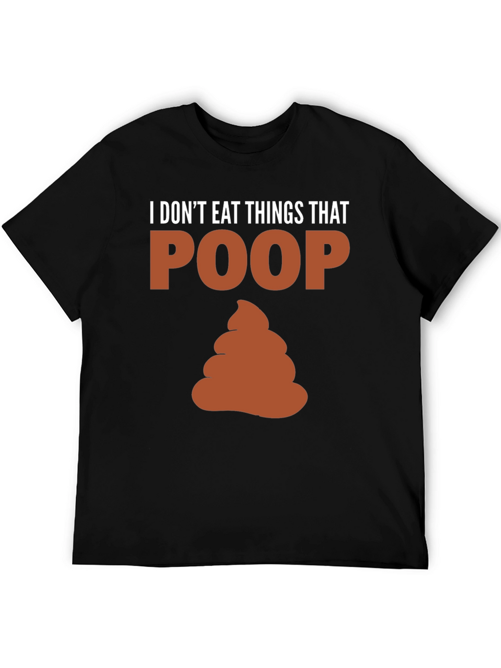 I Dont Eat Things That Poop T-Shirt