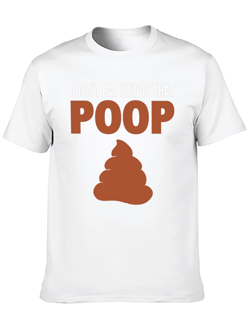 I Dont Eat Things That Poop T-Shirt