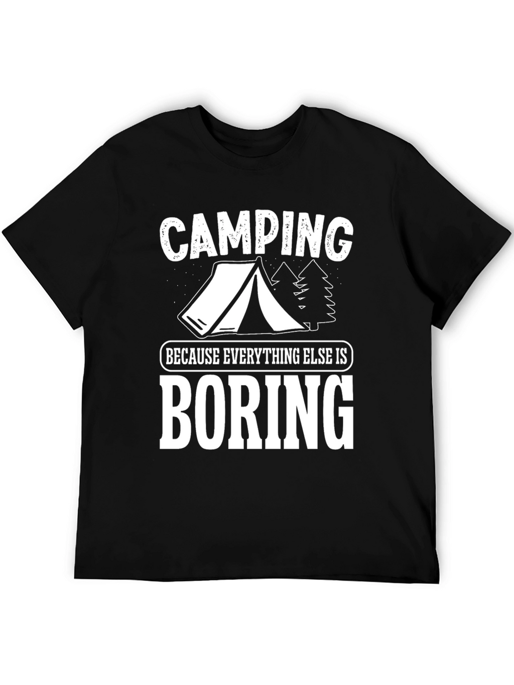 Camping Because Everything Else Is Boring T-Shirt