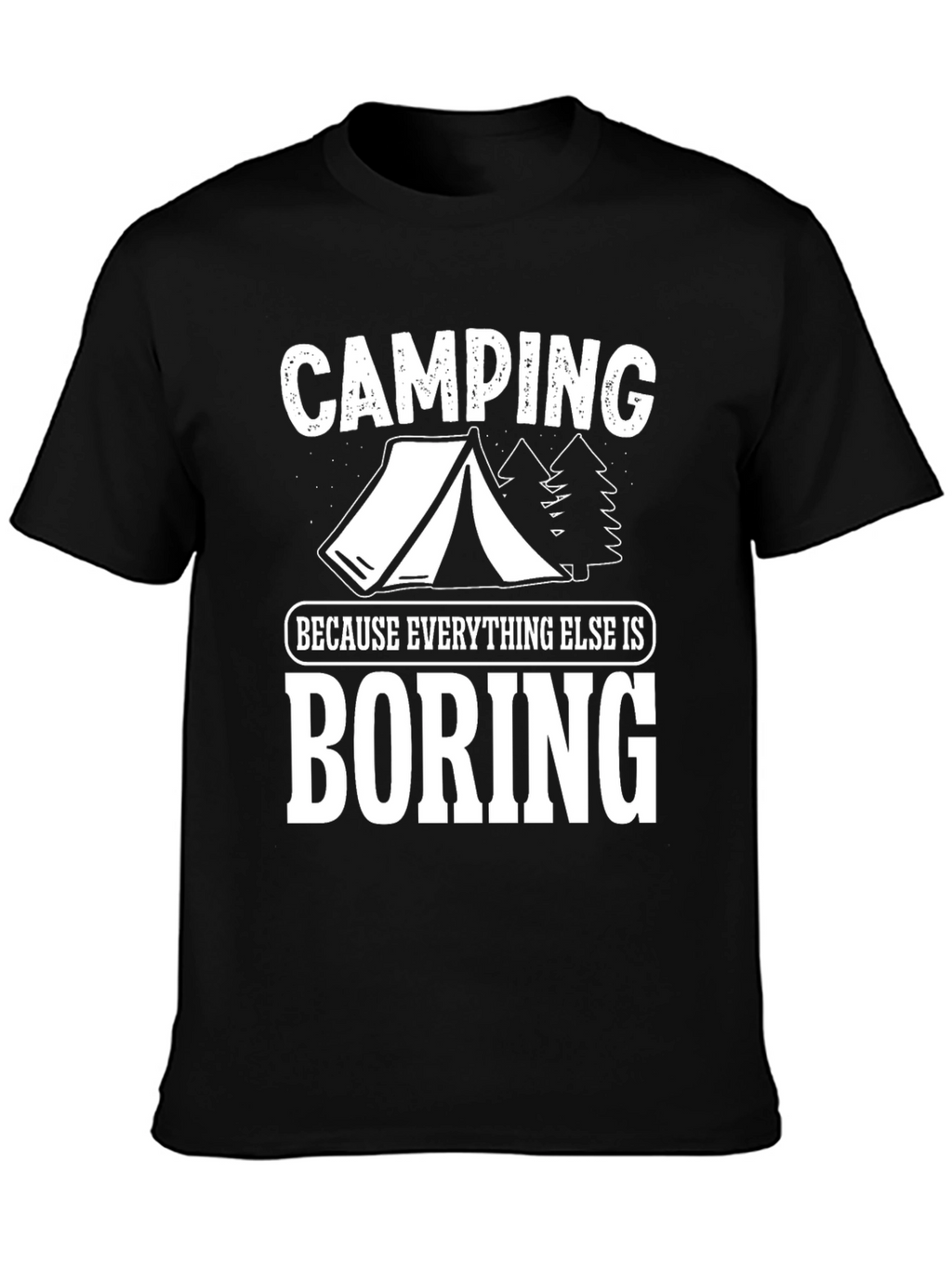 Camping Because Everything Else Is Boring T-Shirt